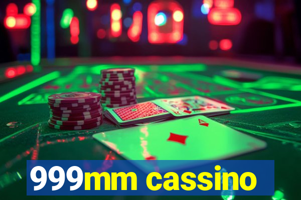 999mm cassino